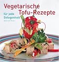 Vegetarische Tofu-Rezepte f&uuml;r jede Gelegenheit