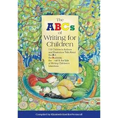 ABCs of Writing for Children: 114 Children's Authors and Illustrators Talk About the Art, the Business, the Craft and the Life of Writing Children's Literature
