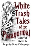 White Trash Tales Of The Paranormal