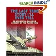 The Last True Story I'll Ever Tell: An Accidental Soldier's Account of the War In Iraq