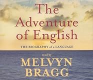 The Adventure of English: The Biography of a Language