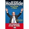 Francois Hollande. De la Correze � l'�lys�e: Les coulisses d'une victoire