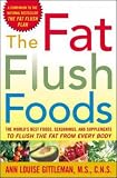The Fat Flush Foods: The Worlds Best Foods, Seasonings and Supplements to Flush the Fat from Every Body (Gittleman)
