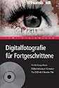 Digitalfotografie für Fortgeschrittene: Perfekt fotografieren. Bildbearbeitung am Computer. Plus DVD mit 5 Stunden Film