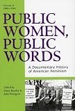 Public Women, Public Words: A Documentary History of American Feminism (Public Women, Public Words)