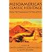 Mesoamerica's Classic Heritage: From Teotihuacan to the Aztecs (Mesoamerican Worlds)