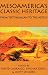 MesoAmerica's
Classic
Heritage:
From
Teotihuacan
to
the
Aztecs
(Mesoamerican
Worlds)