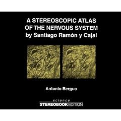 A Stereoscopic atlas of the nervous system by Santiago Ram�n y Cajal