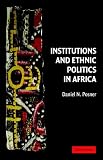 Institutions and Ethnic Politics in Africa (Political Economy of Institutions and Decisions)