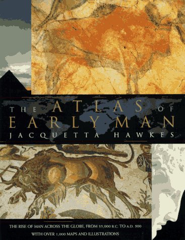 The Atlas of Early Man: The Rise of Man Across the Globe, From 35,000 B.C. to A.D. 500 With Over 1,000 Maps And Illustrations under Prehistory in The Books Store