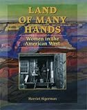 Land Of Many Hands : Women In The American West