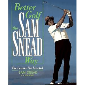 Better Golf the Sam Snead Way: The Lessons I'Ve Learned