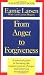 From Anger to Forgiveness: A Practical Guide to Breaking the Negative Power of Anger and Achieving Reconciliation