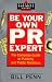 Be Your Own PR Expert: Complete Guide to Publicity and Public Relations