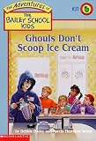 Ghouls Don't Scoop Ice Cream (The Adventures of the Bailey School Kids, #31)
