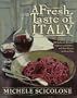 A Fresh Taste of Italy: 250 Authentic Recipes, Undiscovered Dishes, and New Flavors for Every Day