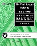 Review Vault Reports Inc  / The Vault Reports Guide to the Top Investment Banking Firms