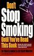 Don't Stop Smoking Until You've Read This Book: Change the Whole Way You Look at Your Habit and Beat it Once and for All (How to)