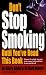 Don't Stop Smoking Until You've Read This Book: Change the Whole Way You Look at Your Habit and Beat it Once and for All: Change the Whole Way You Look ... Habit and Beat It Once and for All (How to)