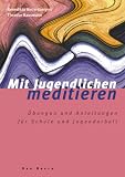 Produkt-Bild: Mit Jugendlichen meditieren: &Uuml;bungen und Anleitungen f&uuml;r Schule und Jugendarbeit