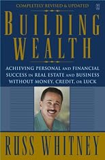 Building Wealth: Achieving Personal and Financial Success in Real Estate and Business Without Money, Credit, or Luck