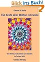 Die beste aller Welten ist meine. Vom Wollen, Entscheiden und Handeln im Ewigen Jetzt