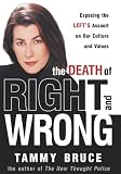 The Death of Right and Wrong: Exposing the Lefts Assault on Our Culture and Values