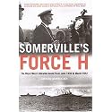 Somerville's Force H: The Royal Navy's Gibraltar-based Fleet, June 1940 to March 1942