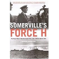 Somerville's Force H: The Royal Navy's Gibraltar-based Fleet, June 1940 to March 1942