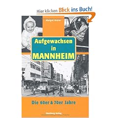 Aufgewachsen in Mannheim. Die 60er & 70er Jahre