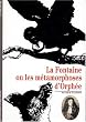 La Fontaine ou Les M�tamorphoses d'Orph�e