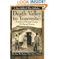 Death Valley to Yosemite: Frontier Mining Camps & Ghost Towns--The Men, The Women, Their Mines and Stories