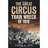 the great circus train wreck of 1918 tragedy on the indiana lakeshore disaster