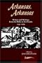 ARKANSAS, ARKANSAS: WRITERS AND WRITINGS FROM THE DELTA TO THE OZARKS VOL. 1
