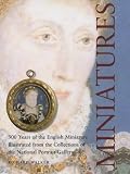 Miniatures: 250 Years of the English Miniature Illustrated from the Collections of the National Portrait Gallery
