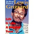 Life Is Like a Dogsled Team...: If You're Not the Lead Dog, the Scenery Never Changes--The Wit and Wisdom of Lewis Grizzard