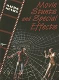 Movie Stunts And Special Effects (The Magic of Movies)