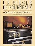Un siècle de fourneaux : Histoire de la maison La Cornue