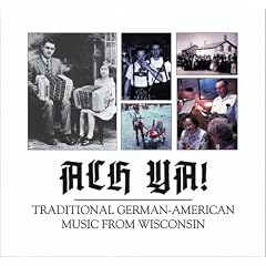 Ach YA!: Traditional German-American Music from Wisconsin