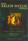 The Salem Witch Trials: A Day-by-Day Chronicle of New England Under Siege