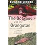 The Octopus and the Orangutan: More True Tales of Animal Intrigue, Intelligence, and Ingenuity
