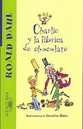 Charlie y la fabrica de chocolate (Charlie and the Chocolate Factory) (Alfaguara) (Alfaguara)