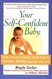 Your Self-Confident Baby: How to Encourage Your Child\'s Natural Abilities from the Very Start