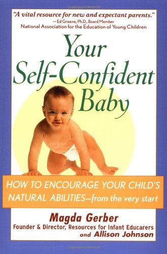 Your Self-Confident Baby: How to Encourage Your Child\'s Natural Abilities from the Very Start