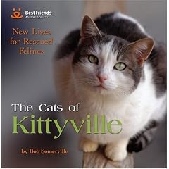 The Cats of Kittyville: New Lives for Rescued Felines: Best Friends Animal Society