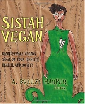 sistah vegan: food. identity. health. and society: black female vegans speak - a. breeze harper