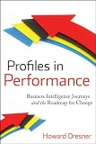 Profiles in Performance: Business Intelligence Journeys and the Roadmap for Change