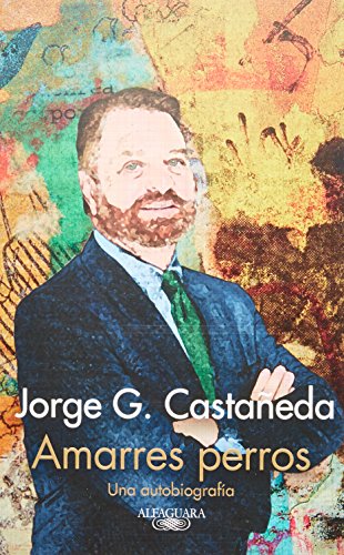 Amarres perros (Spanish Edition), by Jorge G. Castañeda Amarres perros (Spanish Edition), by Jorge G. Castañeda