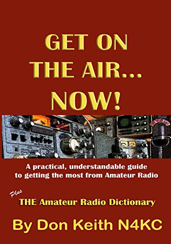 Get on the Air...Now!: A practical, understandable guide to getting the most from Amateur Radio, by Don Keith