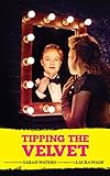 Tipping the velvet : based on the book by Sarah Waters